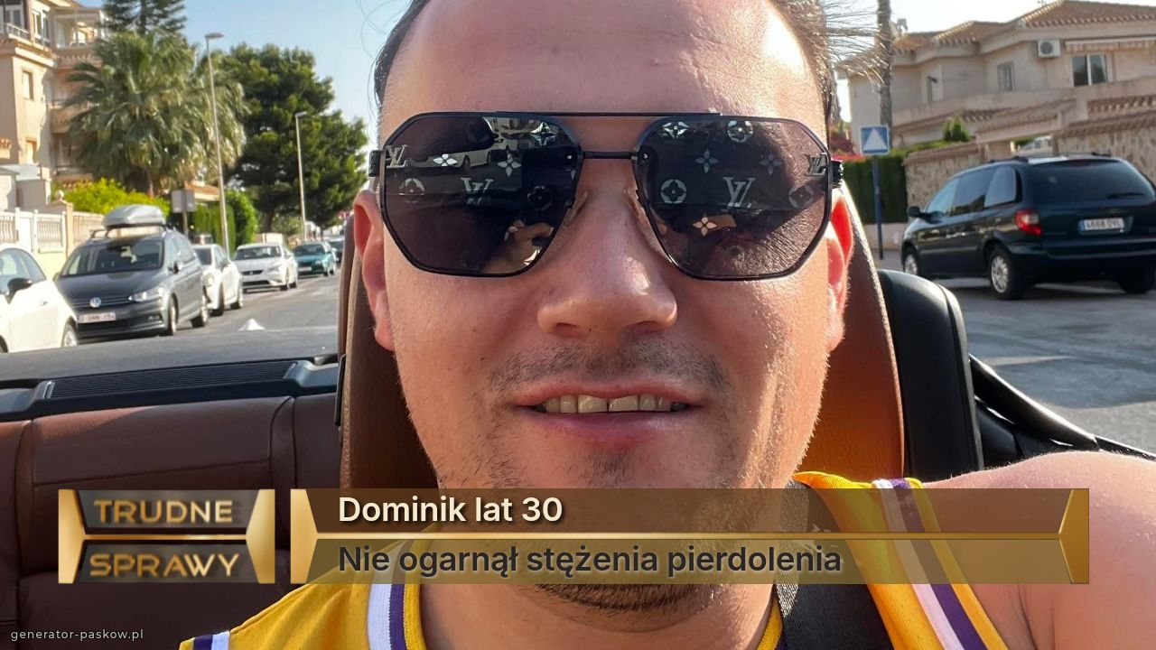 Dominik lat 30
Nie ogarnął stężenia pierdolenia