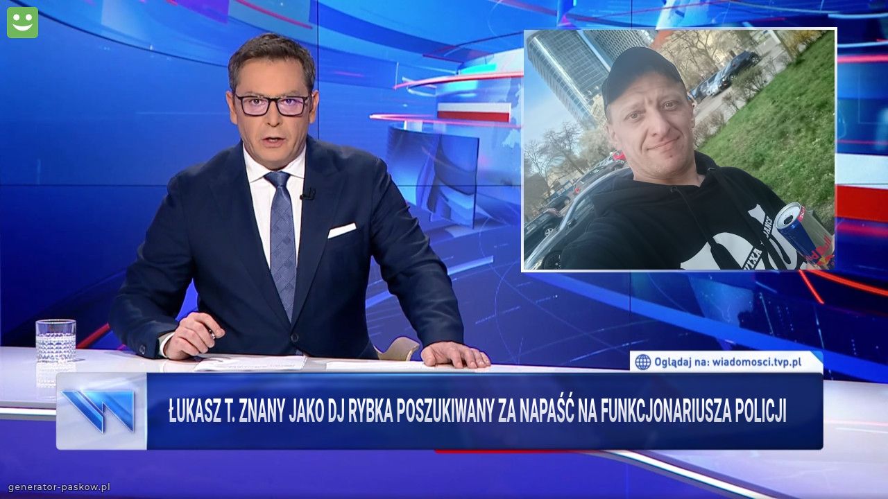 Łukasz T. znany jako Dj Rybka poszukiwany za napaść na funkcjonariusza policji 