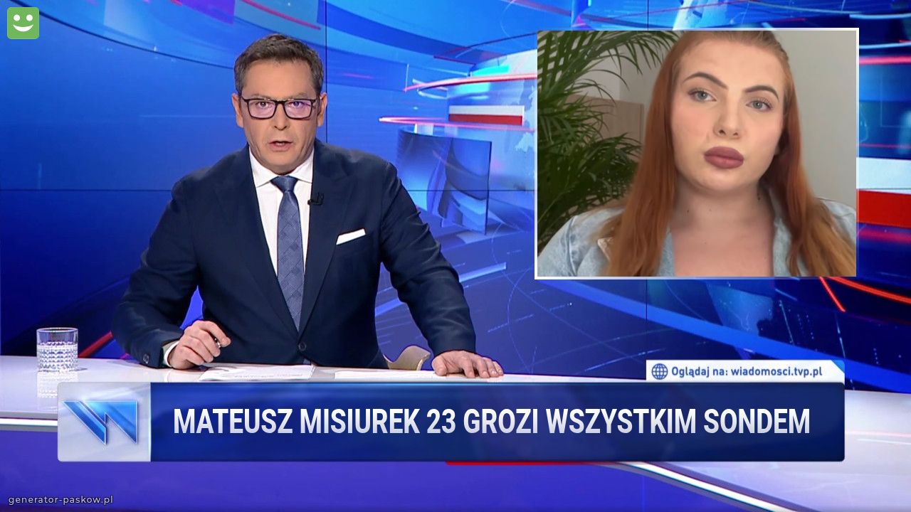 Mateusz Misiurek 23 GROZI WSZYSTKIM SONDEM