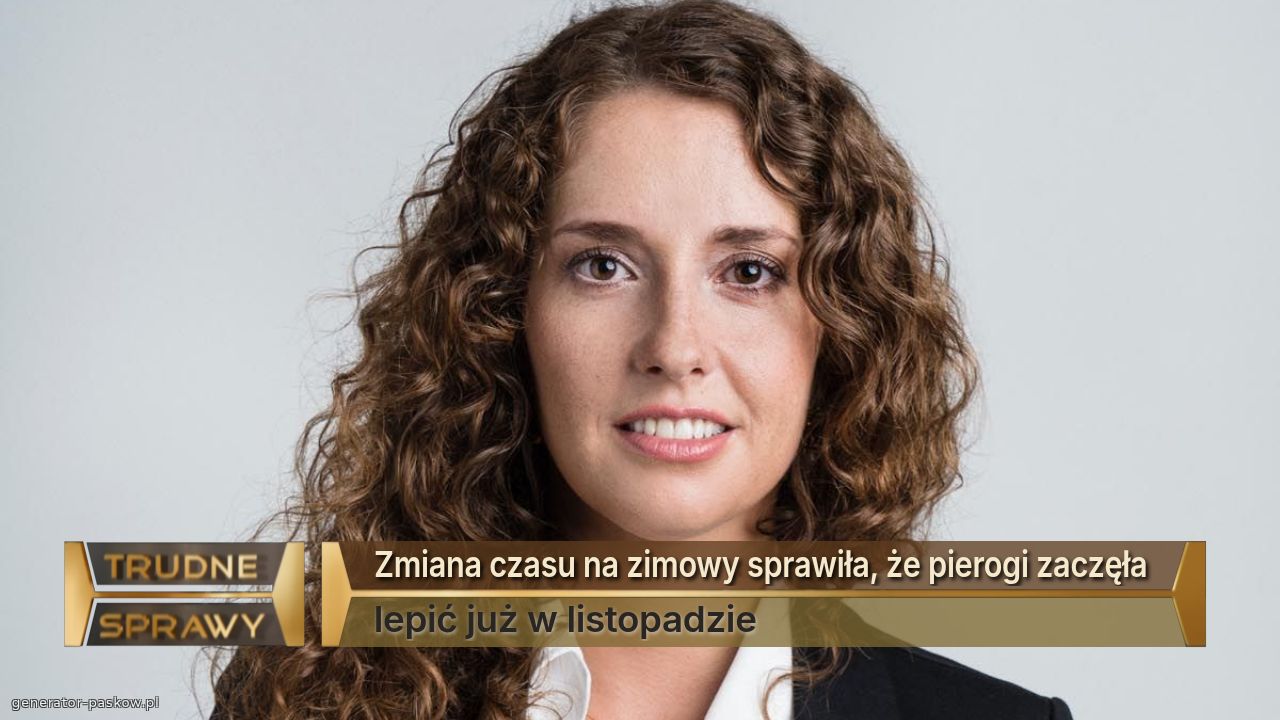 Zmiana czasu na zimowy sprawiła, że pierogi zaczęła 
lepić już w listopadzie