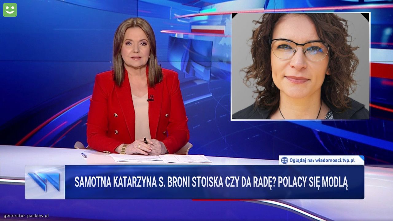 Samotna Katarzyna S. Broni stoiska czy da radę? Polacy się modlą 