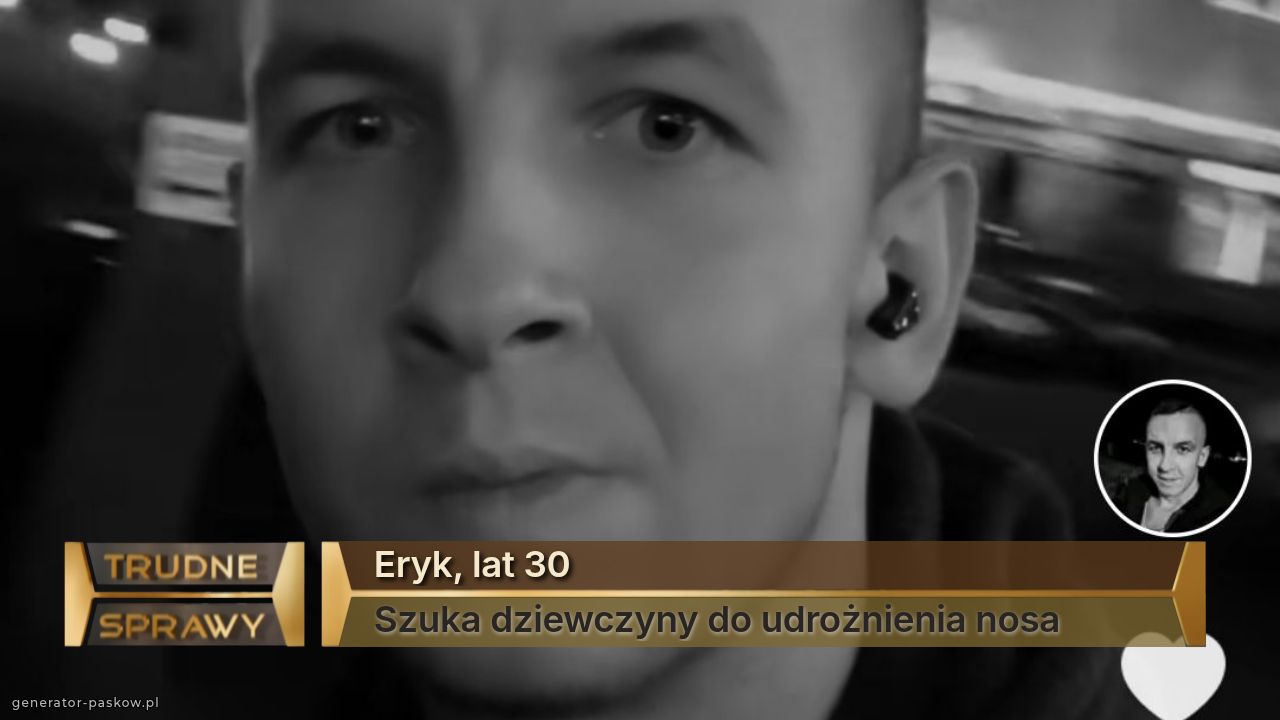 Eryk, lat 30
Szuka dziewczyny do udrożnienia nosa