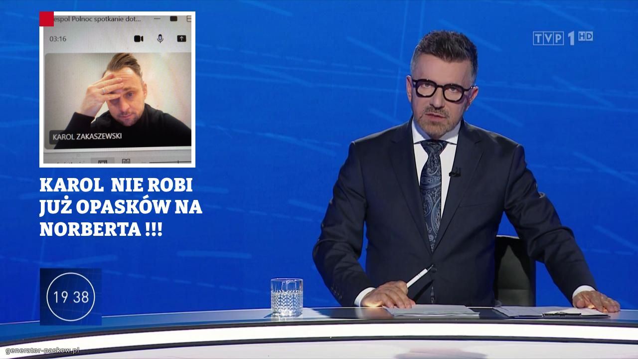 KAROL  NIE ROBI JUŻ OPASKÓW NA  NORBERTA !!!
