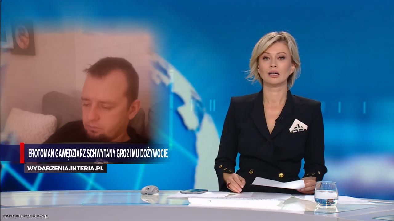 Erotoman gawędziarz schwytany grozi mu dożywocie 