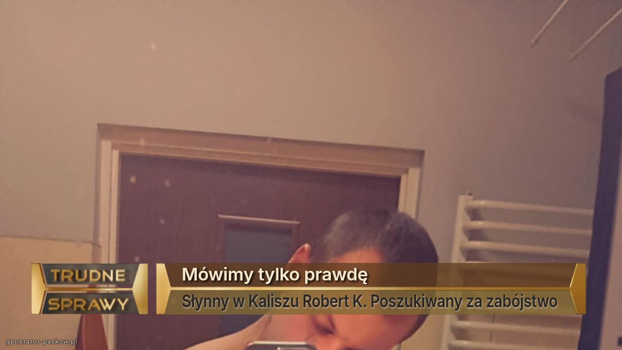 Mówimy tylko prawdę
Słynny w Kaliszu Robert K. Poszukiwany za zabójstwo 