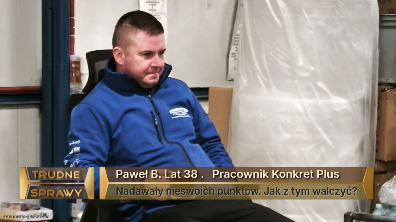 Paweł B. Lat 38 .   Pracownik Konkret Plus
Nadawały nieswoich punktów. Jak z tym walczyć?