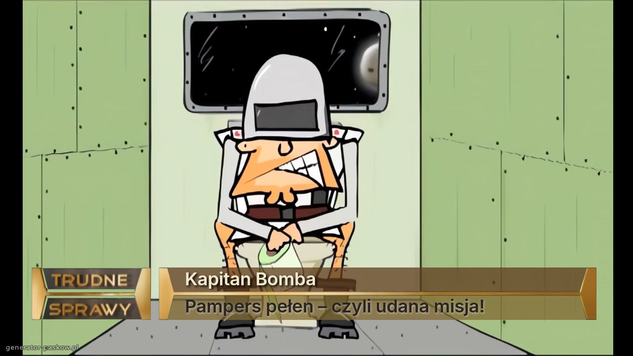 Kapitan Bomba
Pampers pełen – czyli udana misja!