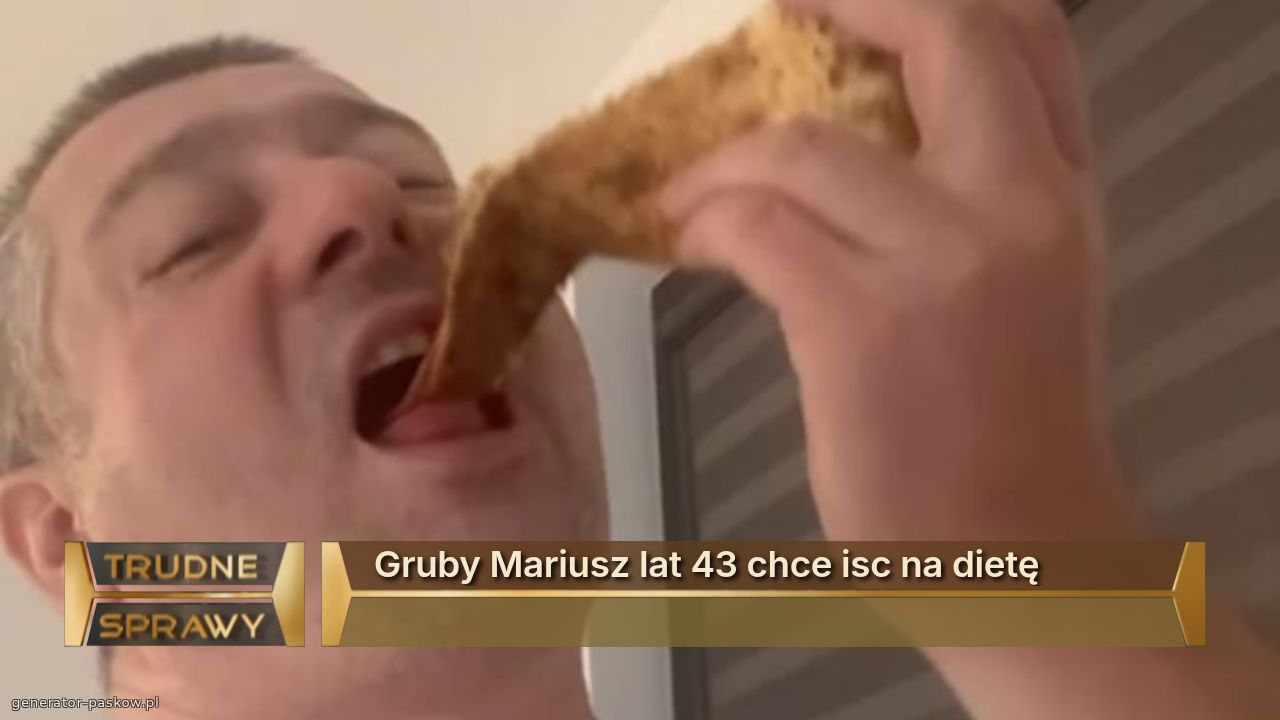 Gruby Mariusz lat 43 chce isc na dietę
