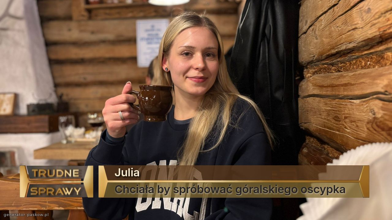 Julia
Chciała by spróbować góralskiego oscypka 