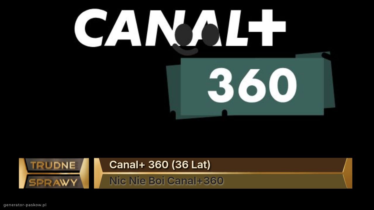 Canal+ 360 (36 Lat)
Nic Nie Boi Canal+360