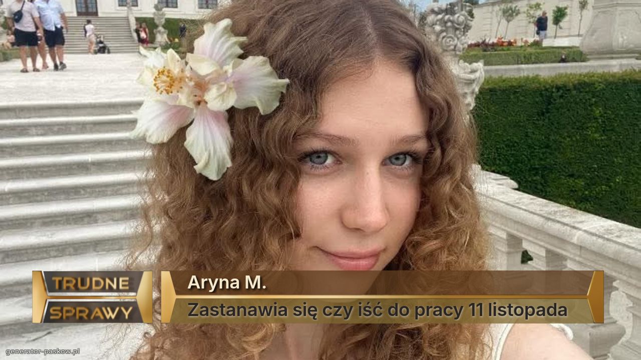 Aryna M.
Zastanawia się czy iść do pracy 11 listopada 