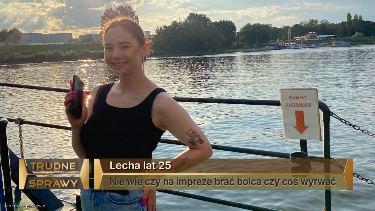 Lecha lat 25 
Nie wie czy na impreze brać bolca czy coś wyrwać 