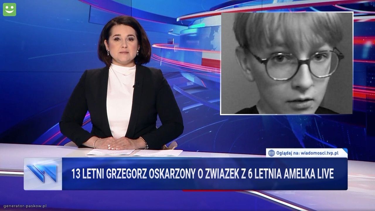 13 letni grzegorz oskarzony o zwiazek z 6 letnia amelka live
