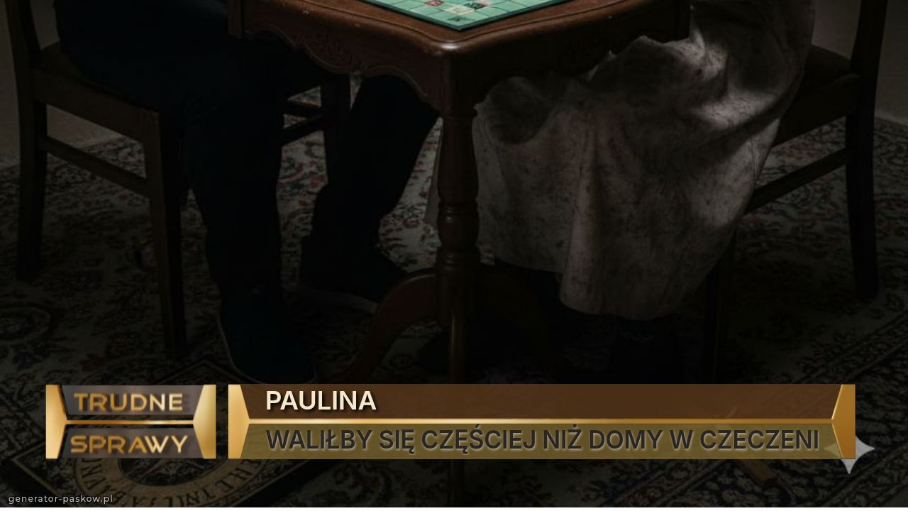 PAULINA
WALIŁBY SIĘ CZĘŚCIEJ NIŻ DOMY W CZECZENI