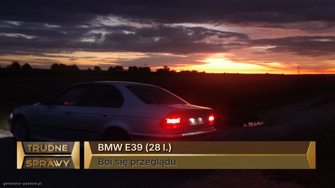 BMW E39 (28 l.)
Boi się przeglądu 