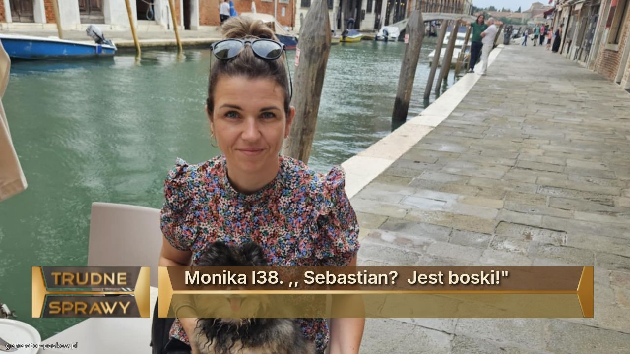 Monika l38. ,, Sebastian?  Jest boski!"
