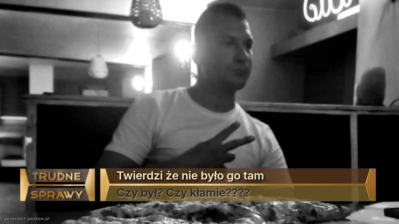 Twierdzi że nie było go tam
Czy był? Czy kłamie????