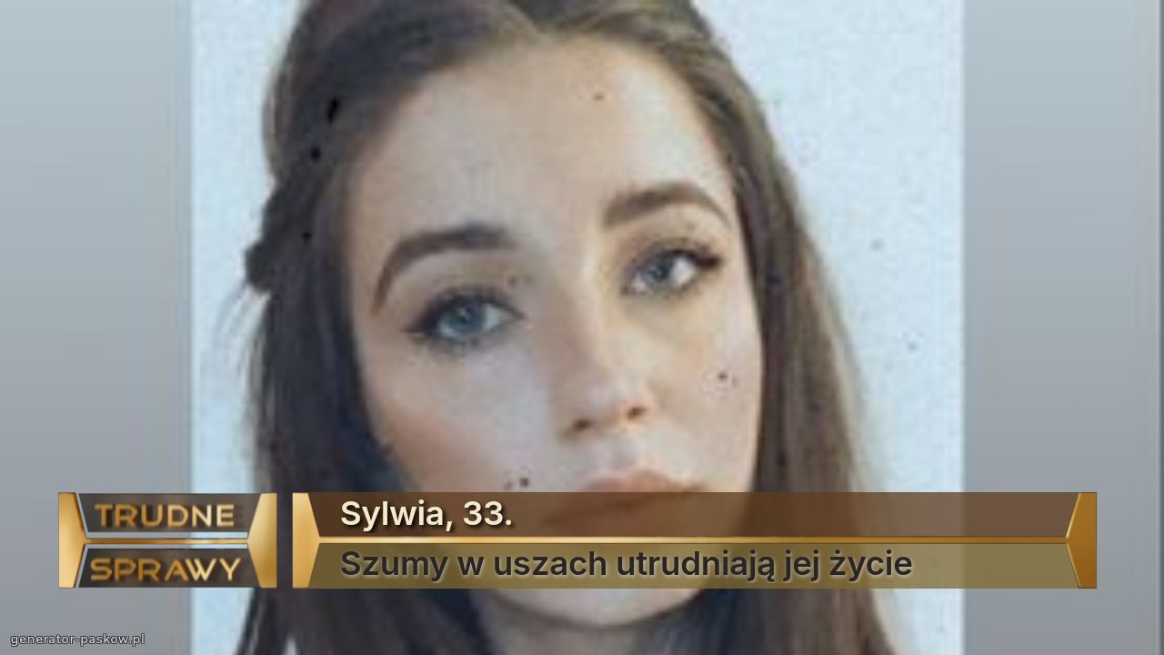Sylwia, 33.
Szumy w uszach utrudniają jej życie 