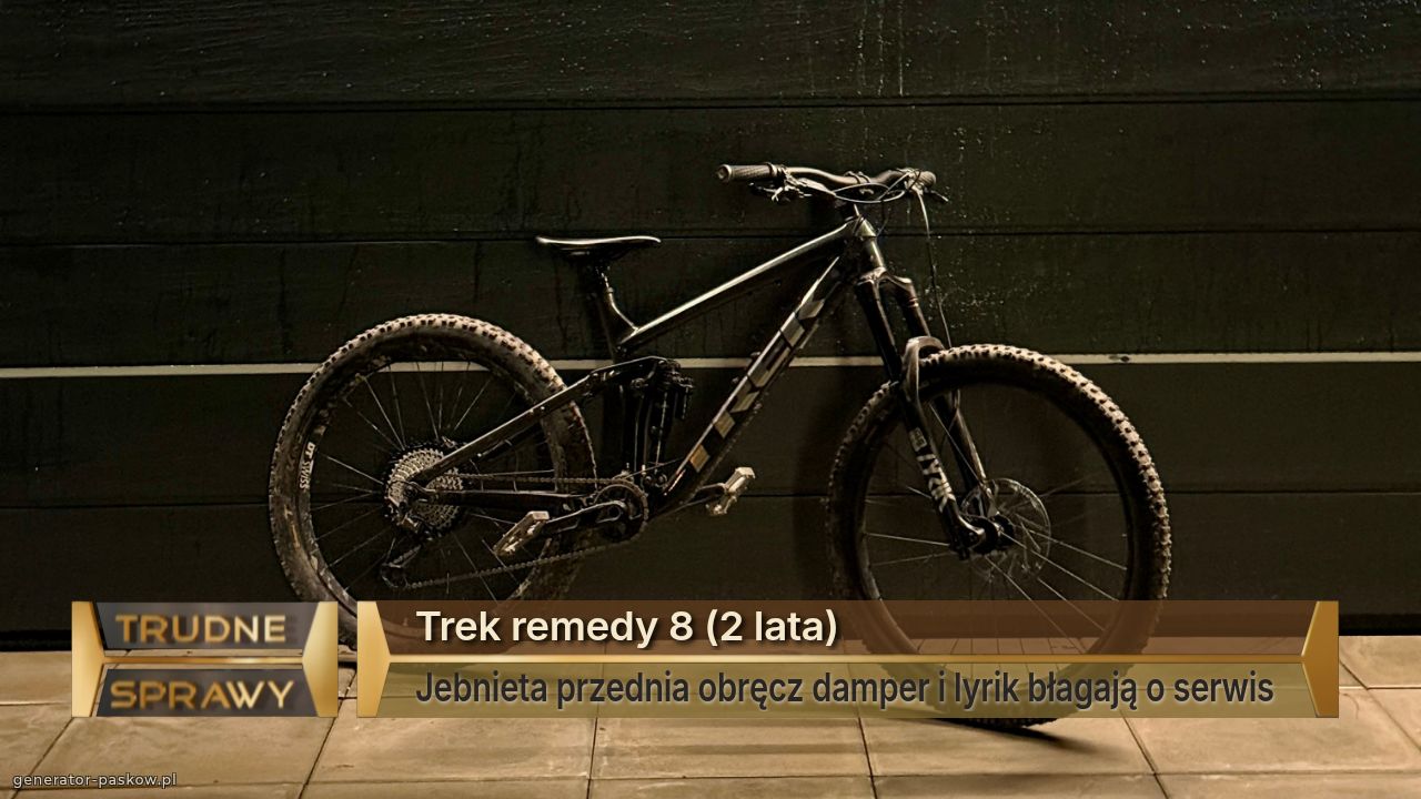 Trek remedy 8 (2 lata)
Jebnieta przednia obręcz damper i lyrik błagają o serwis 