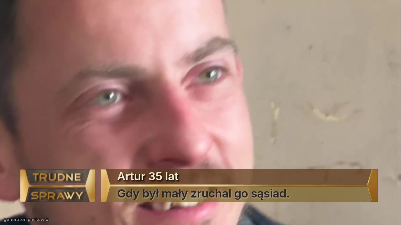 Artur 35 lat
Gdy był mały zruchal go sąsiad. 