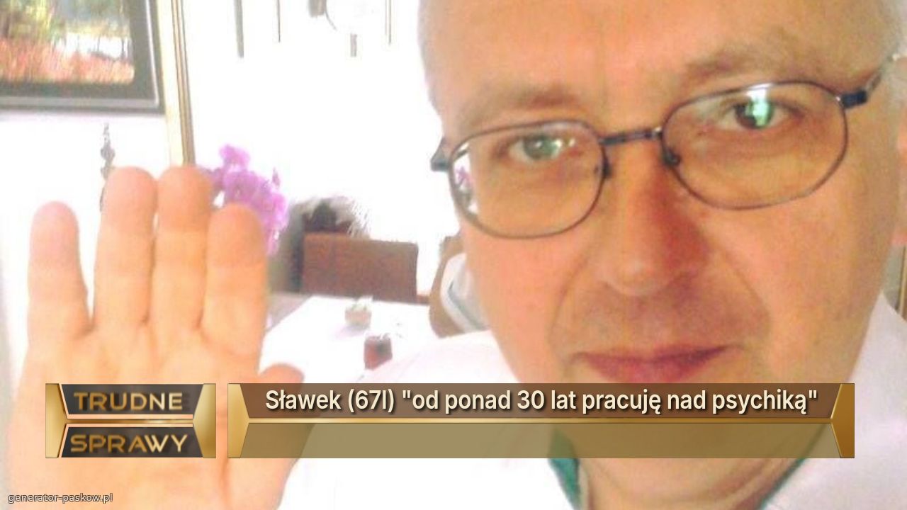 Sławek (67l) "od ponad 30 lat pracuję nad psychiką"
