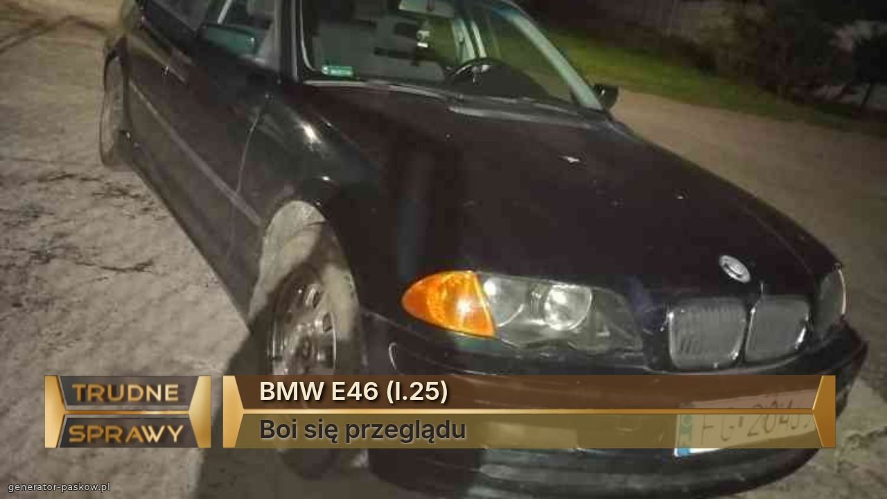 BMW E46 (l.25)
Boi się przeglądu