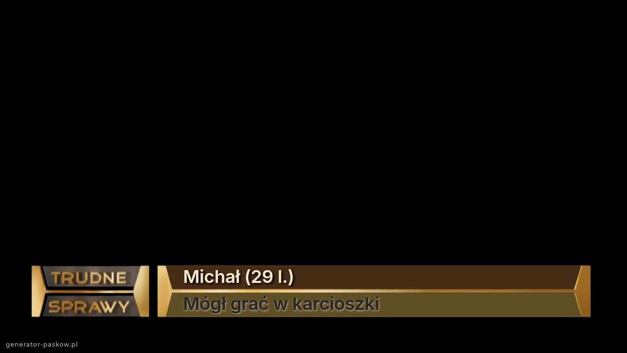 Michał (29 l.)
Mógł grać w karcioszki 