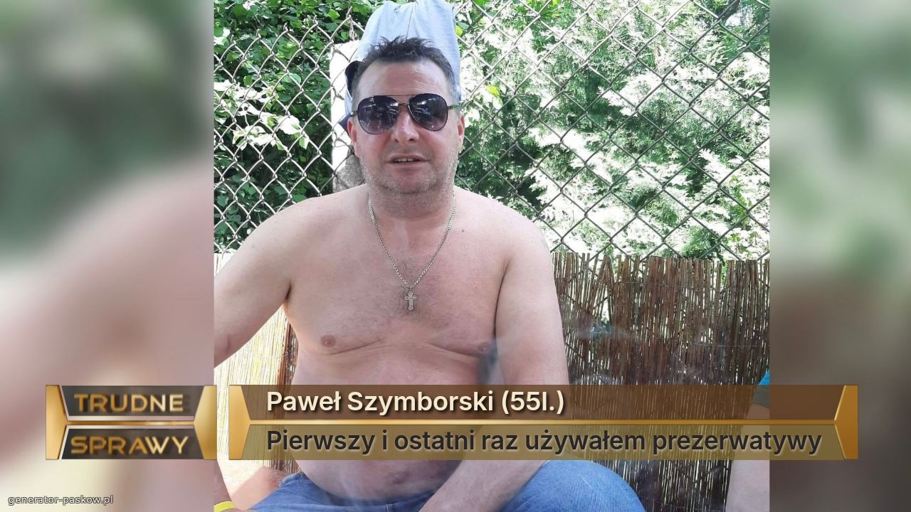 Paweł Szymborski (55l.)
Pierwszy i ostatni raz używałem prezerwatywy