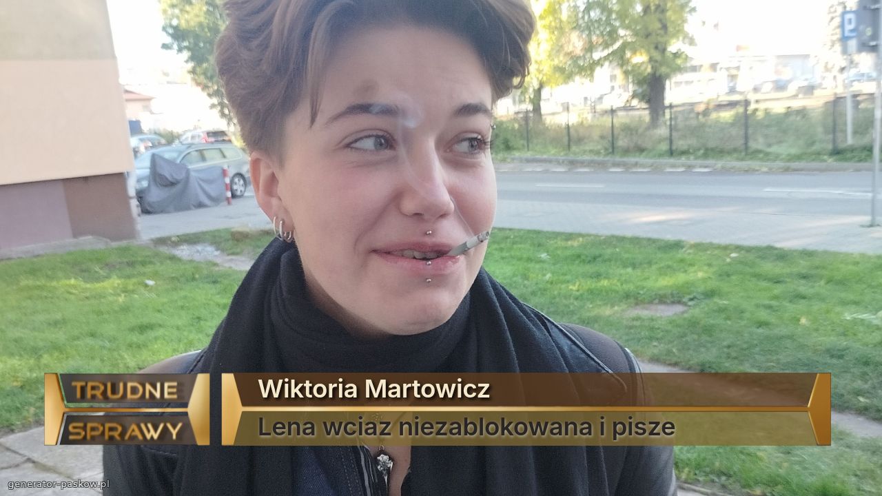 Wiktoria Martowicz
Lena wciaz niezablokowana i pisze
