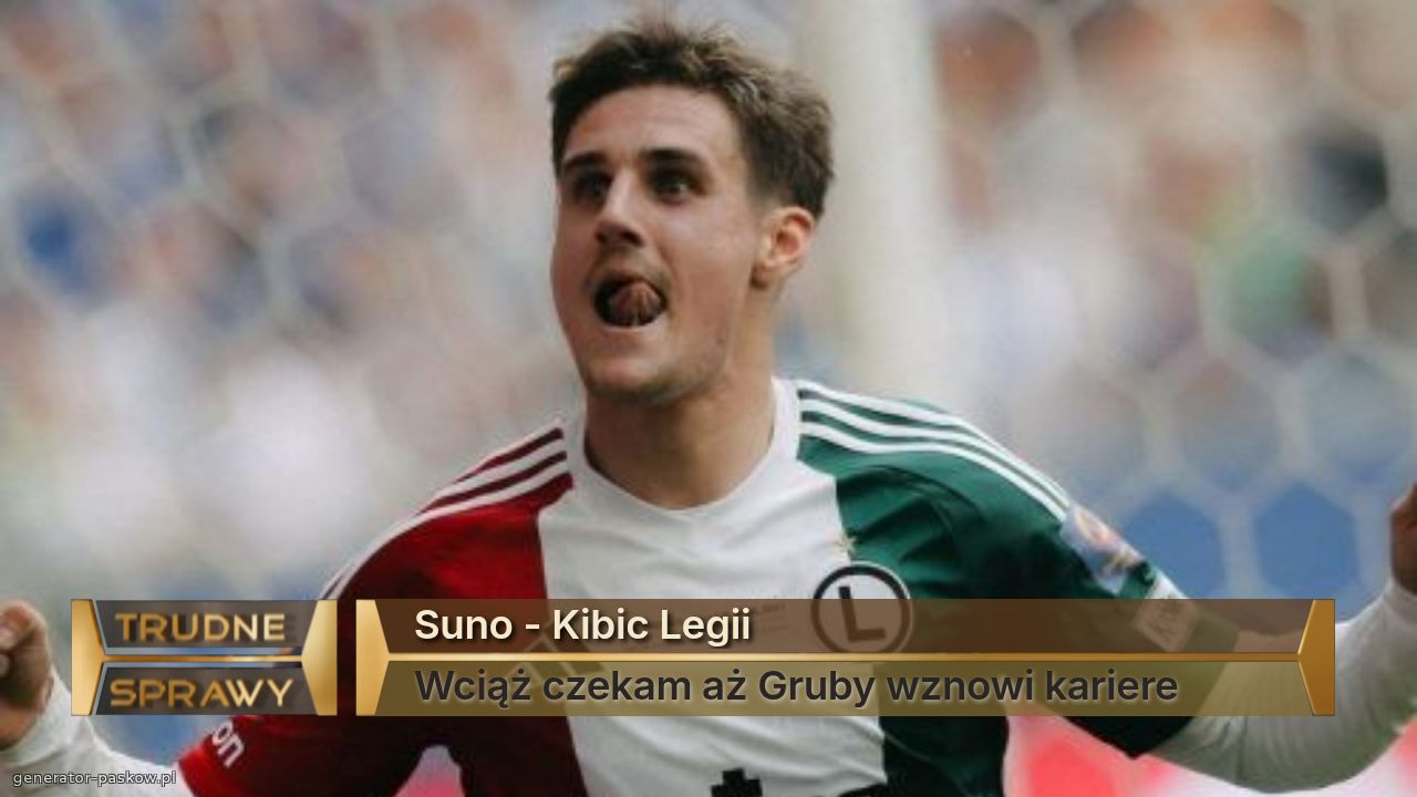 Suno - Kibic Legii 
Wciąż czekam aż Gruby wznowi kariere