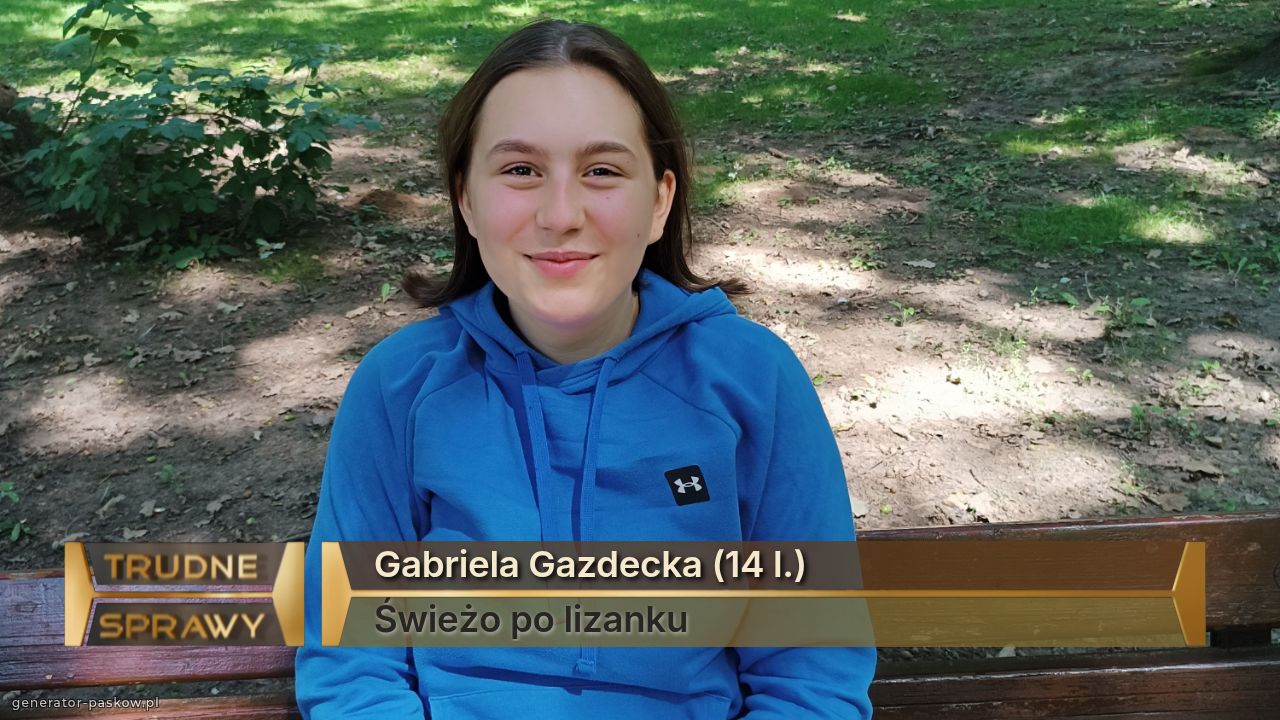 Gabriela Gazdecka (14 l.)
Świeżo po lizanku