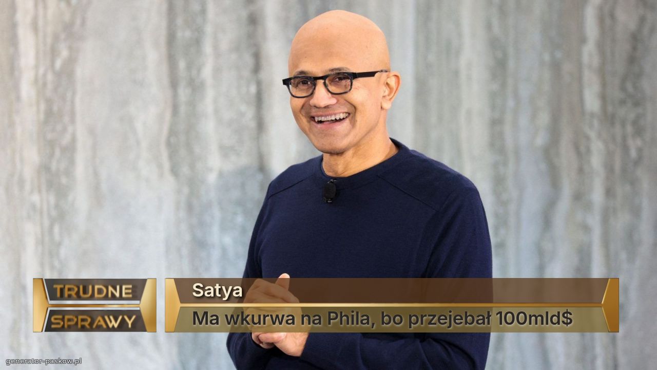 Satya
Ma wkurwa na Phila, bo przejebał 100mld$