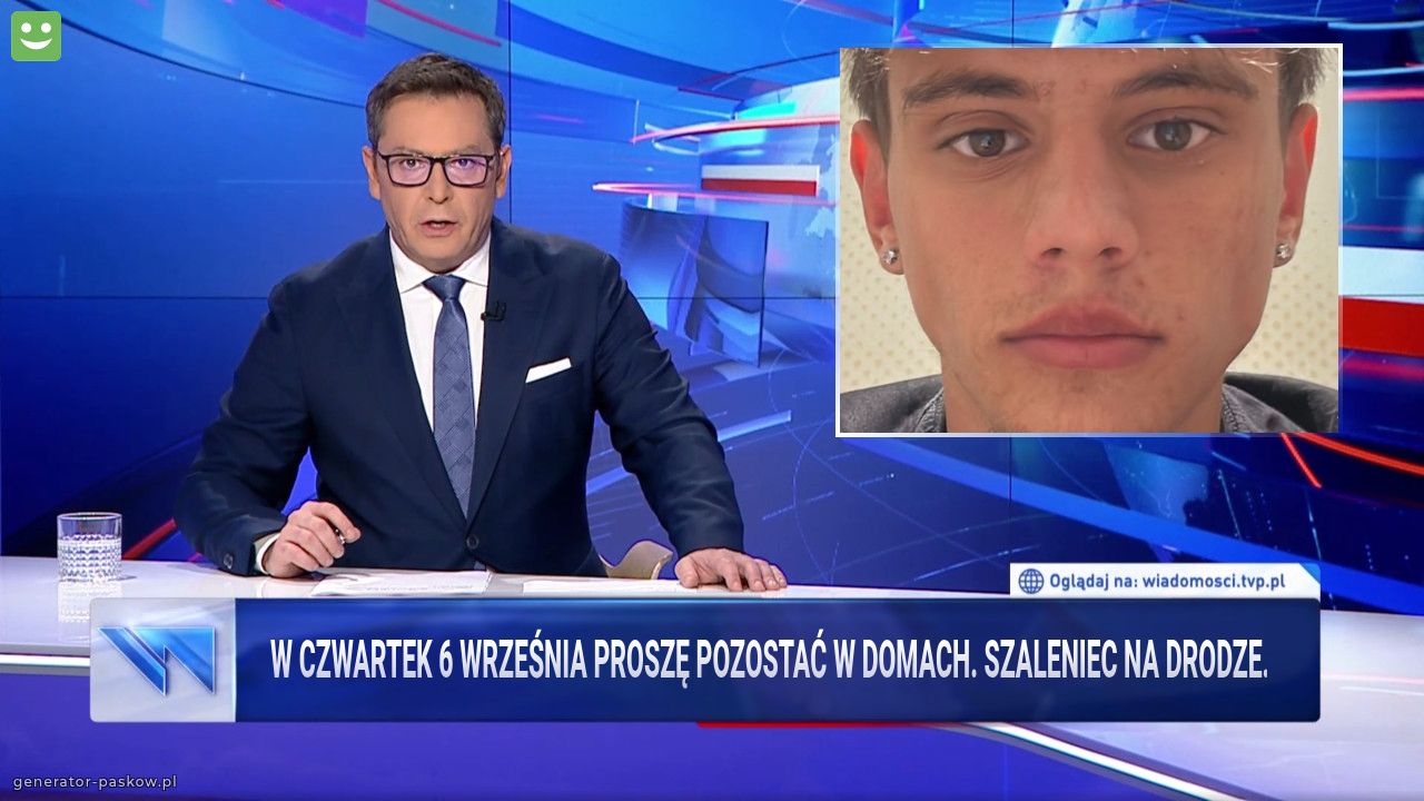 W czwartek 6 września proszę pozostać w domach. Szaleniec na drodze.