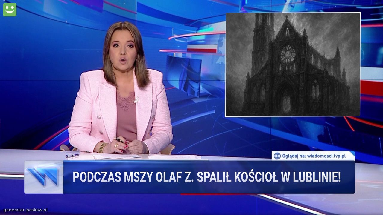 podczas mszy olaf z. spalił kościoł w lublinie!