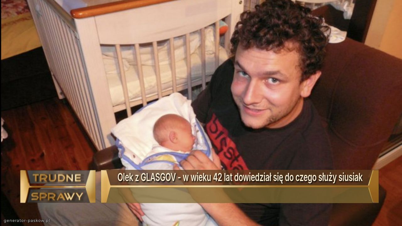 Olek z GLASGOV - w wieku 42 lat dowiedział się do czego służy siusiak
