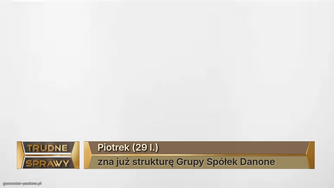 Piotrek (29 l.)
zna już strukturę Grupy Spółek Danone