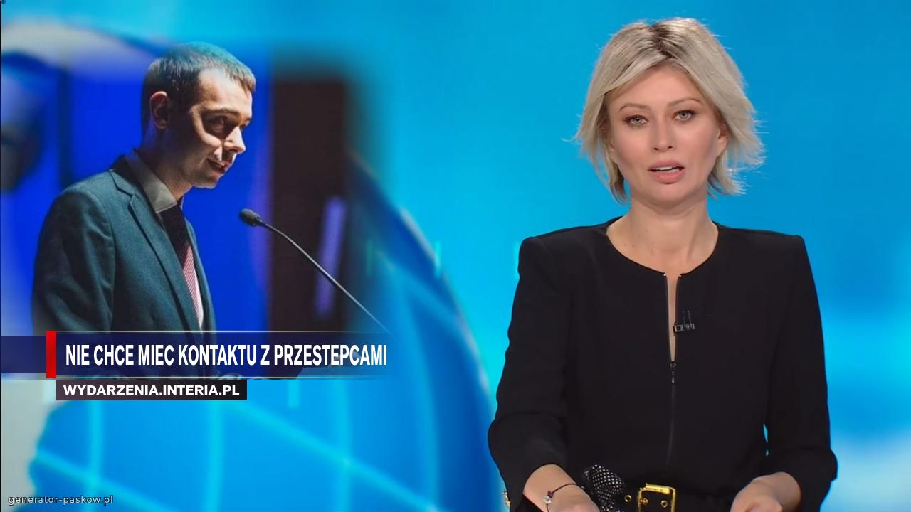 Nie chce miec kontaktu z przestepcami 