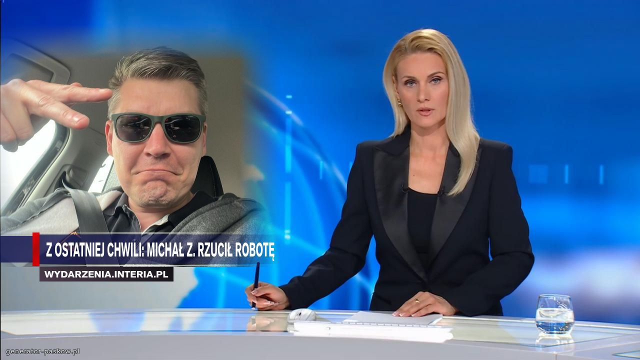 z ostatniej chwili: michał Z. rzucił robotę
