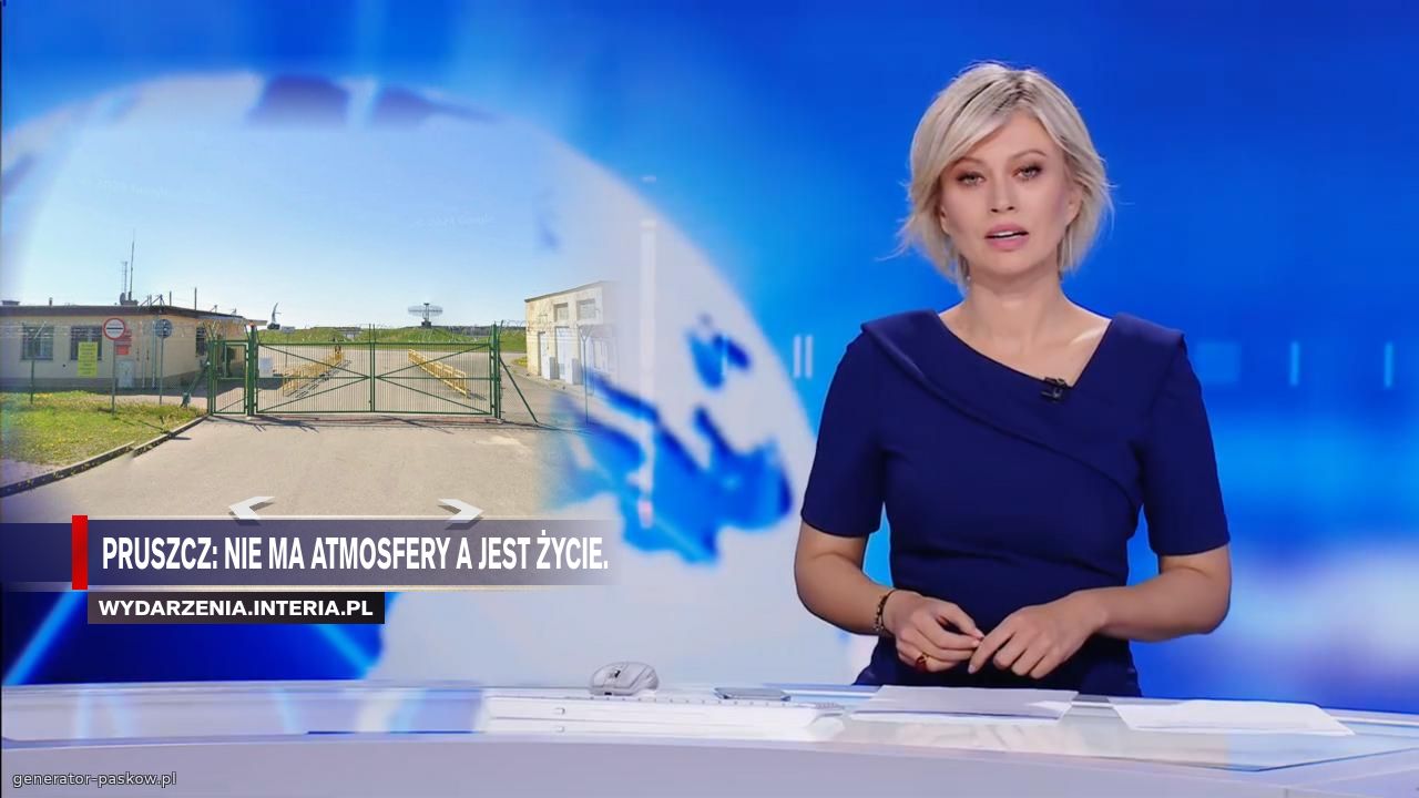 Pruszcz: nie ma atmosfery a jest życie.