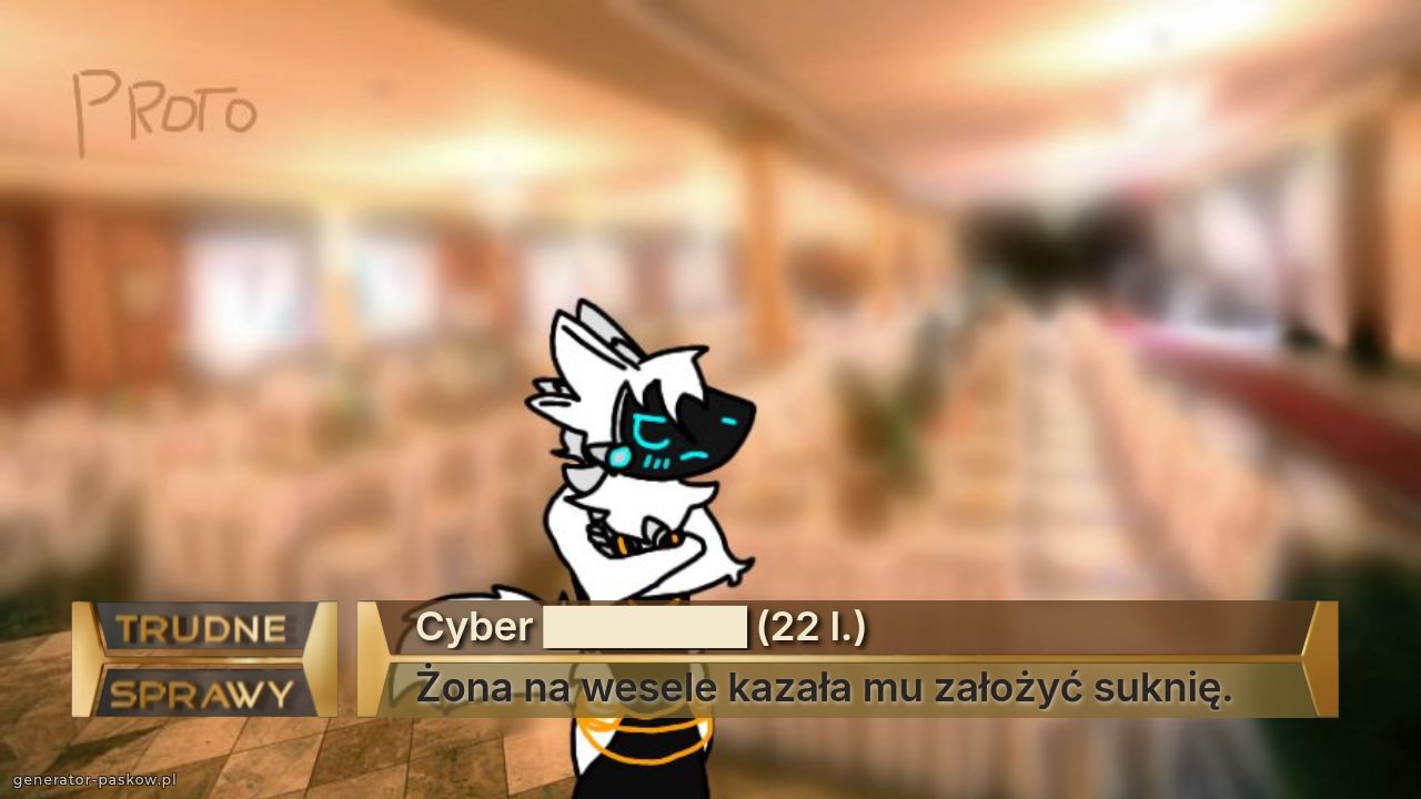 Cyber █████ (22 l.)
Żona na wesele kazała mu założyć suknię.