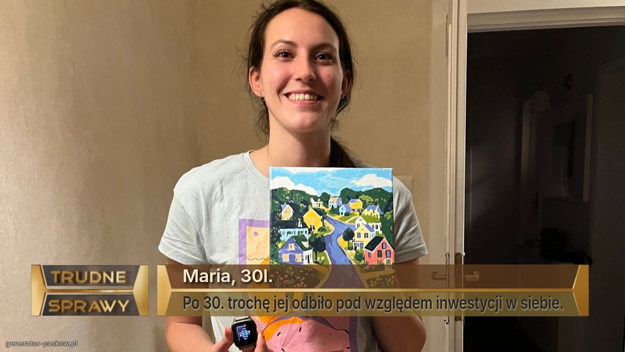 Maria, 30l.
Po 30. trochę jej odbiło pod względem inwestycji w siebie.