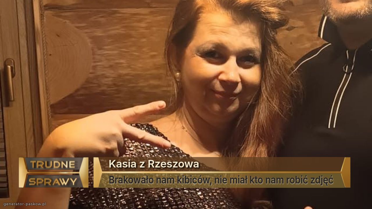 Kasia z Rzeszowa
Brakowało nam kibiców, nie miał kto nam robić zdjęć 