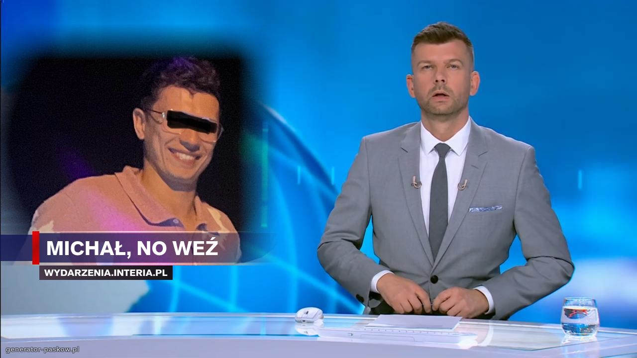 Michał, no weź