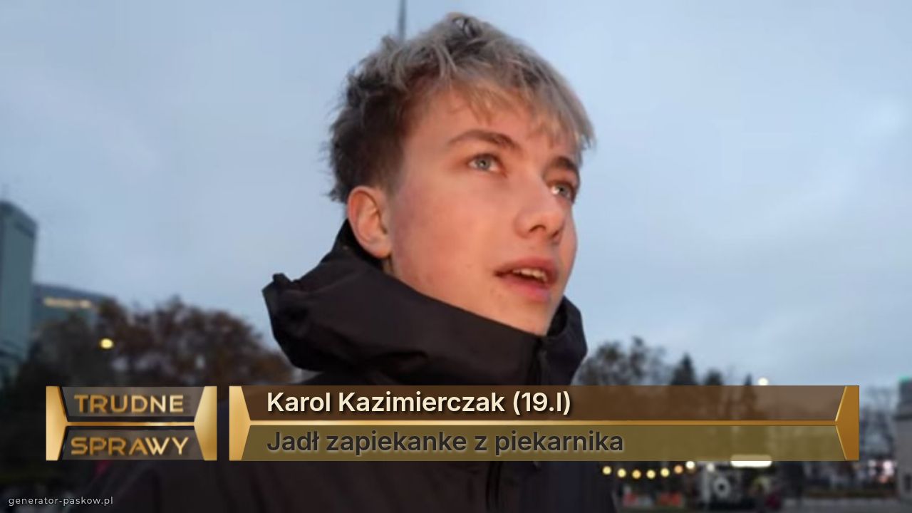Karol Kazimierczak (19.l)
Jadł zapiekanke z piekarnika