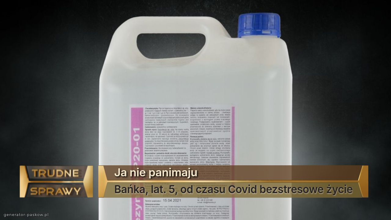 Ja nie panimaju
Bańka, lat. 5, od czasu Covid bezstresowe życie