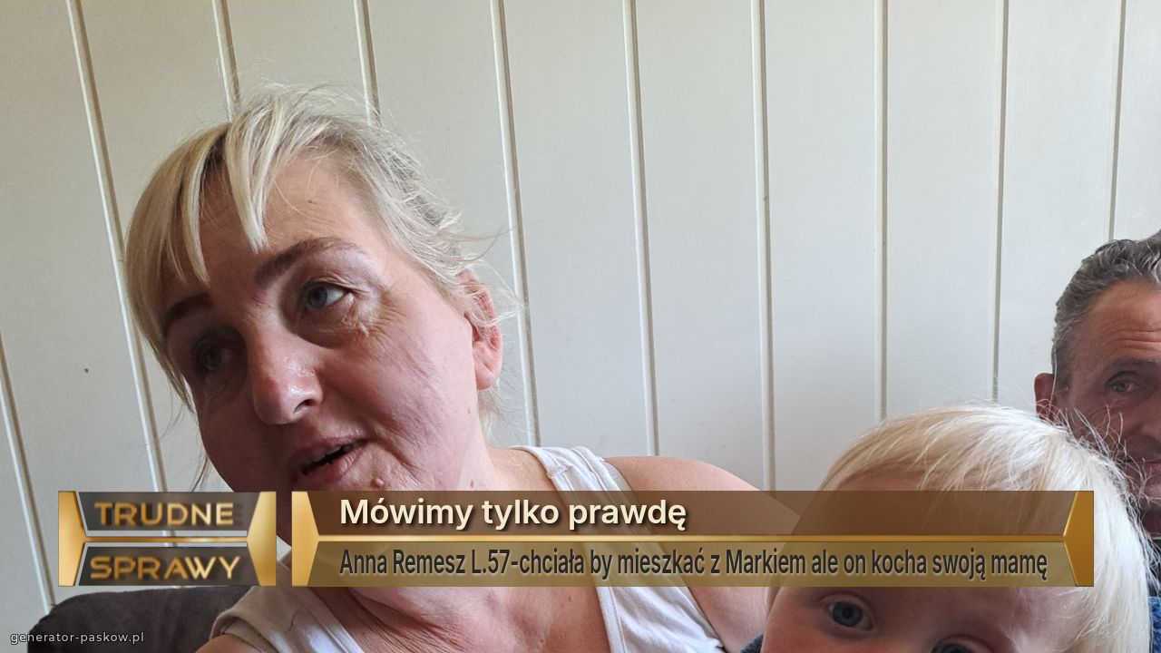 Mówimy tylko prawdę
Anna Remesz L.57-chciała by mieszkać z Markiem ale on kocha swoją mamę