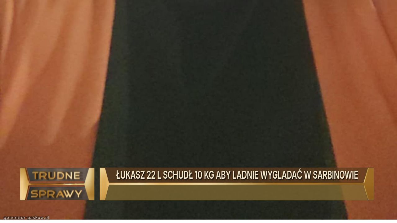 ŁUKASZ 22 L SCHUDŁ 10 KG ABY LADNIE WYGLADAĆ W SARBINOWIE
