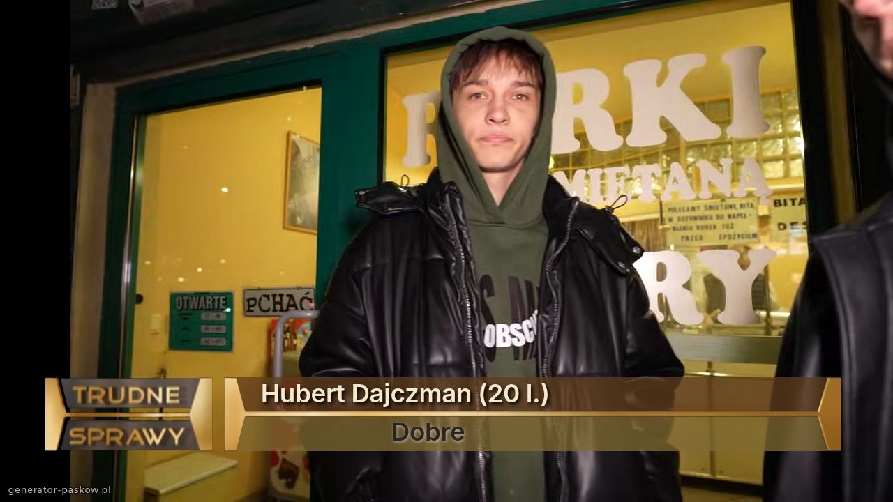 Hubert Dajczman (20 l.)
                     Dobre 