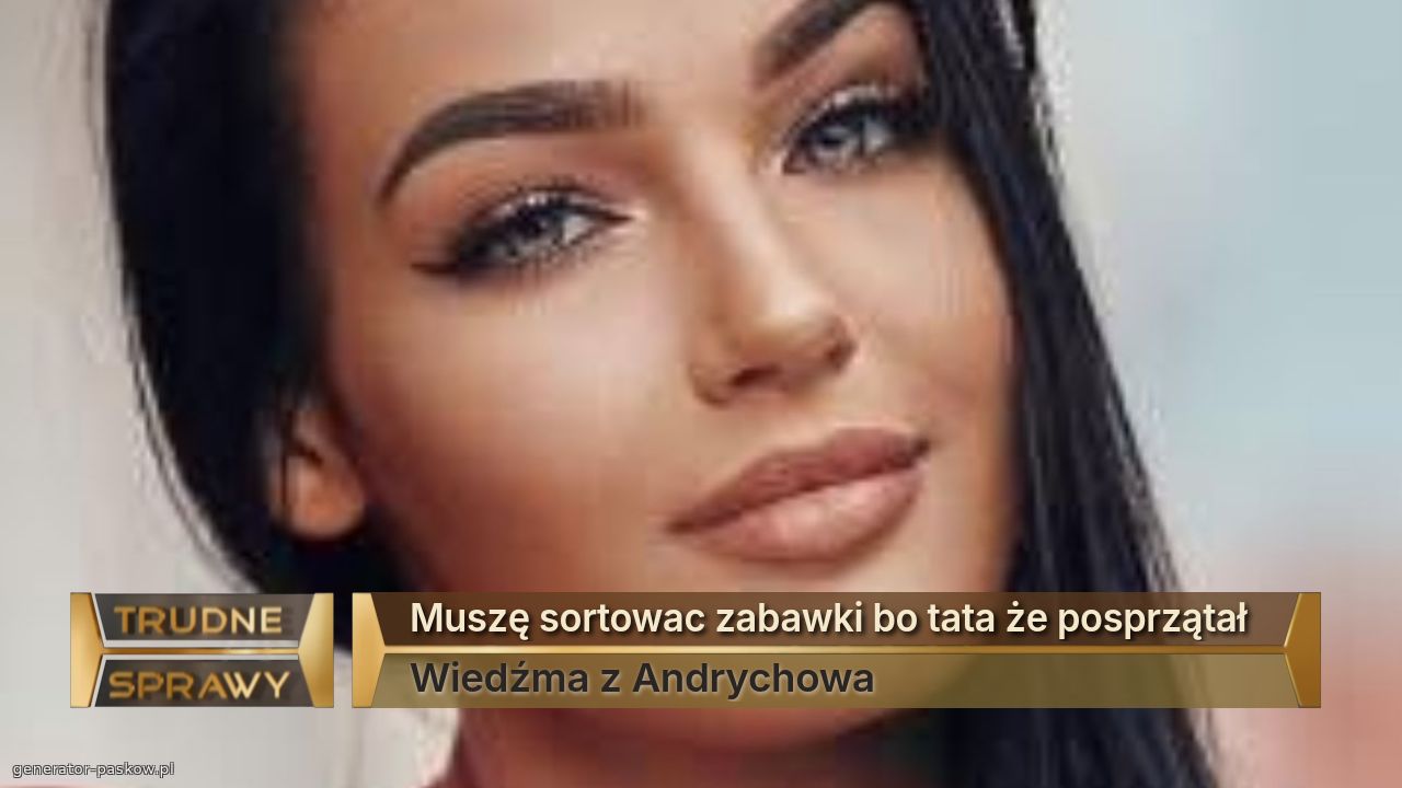 Muszę sortowac zabawki bo tata że posprzątał  
Wiedźma z Andrychowa 