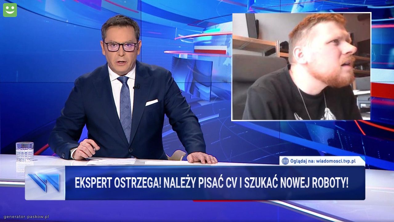Ekspert ostrzega! Należy pisać CV i szukać nowej ROboty! 